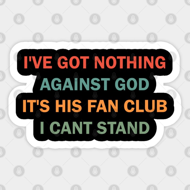 I've got nothing against the God It's his Fan Club I can't stand Sticker by valentinahramov